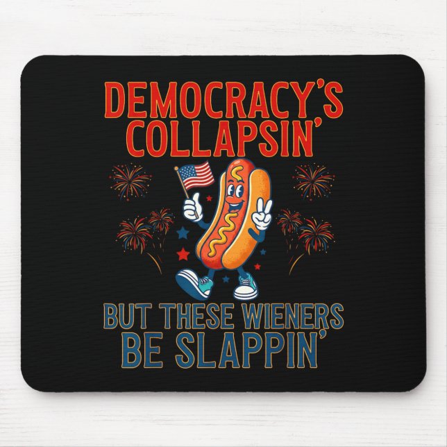 Funny democracy's collapsing but these wieners be mouse mat (Front)