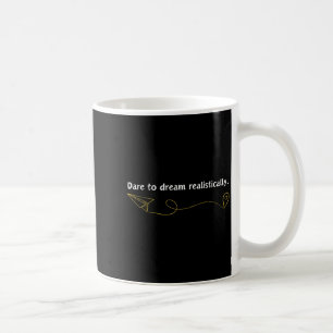 Funny Demotivational Quote Dare To Dream Realistic Coffee Mug