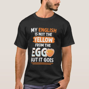 Funny Denglisch say not the yellow from the egg T-Shirt