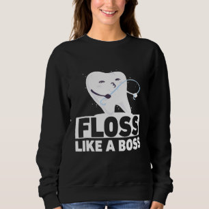 Funny Dental Assistan Floss Like A Boss Tooth Gift Sweatshirt