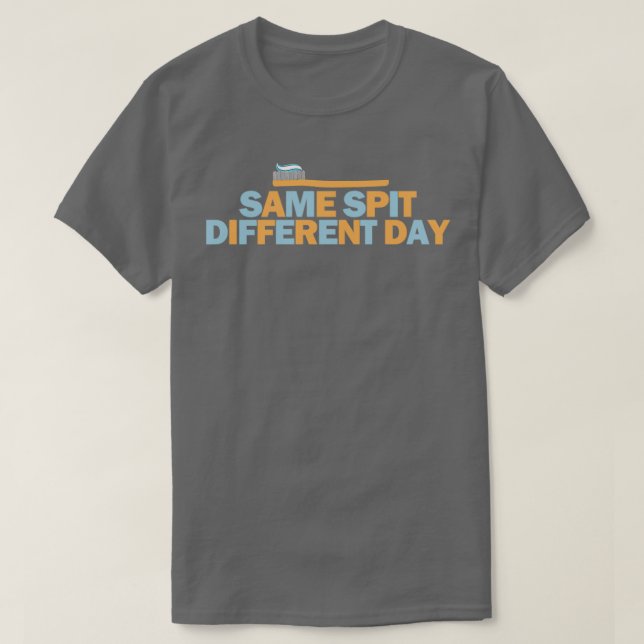 Funny Dental Assistant Quote Same Spit different D T-Shirt (Design Front)