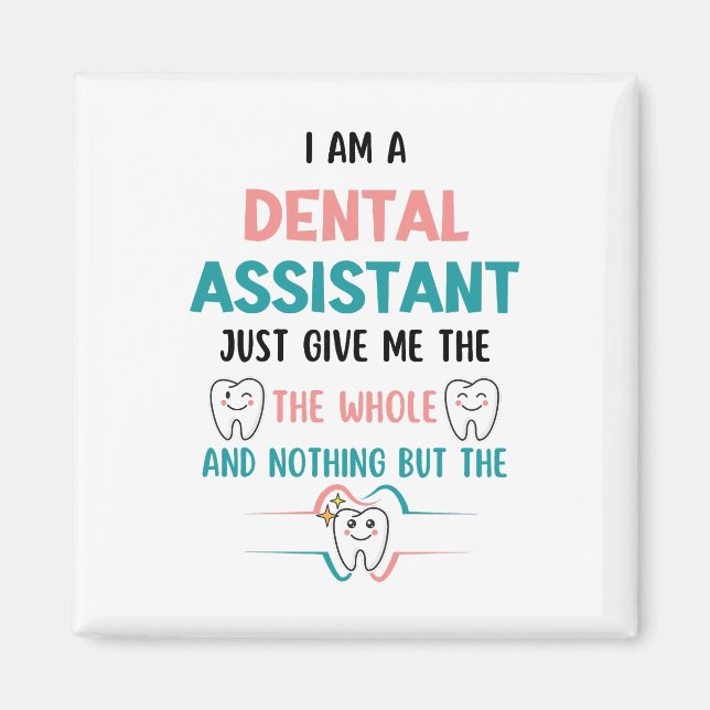 Funny DENTAL ASSISTANT The Whole Tooth Magnet (Front)