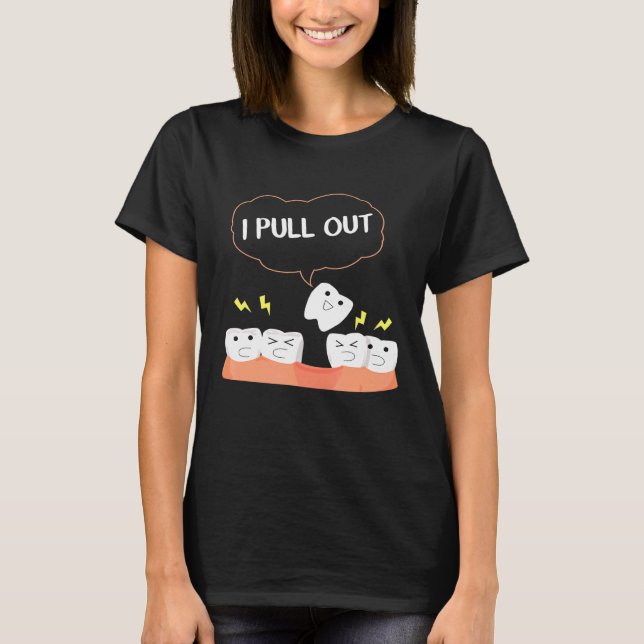 Funny Dental Future I Pull Out Tooth Teeth Dentist T-Shirt (Front)
