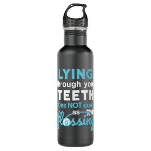 Funny Dental Hygienist Lying Through Teeth Flossin 710 Ml Water Bottle