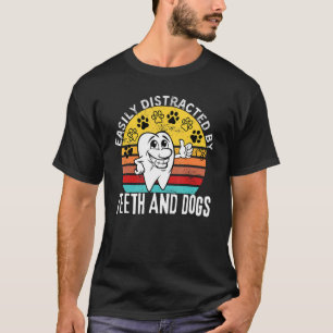 Funny Dental Quote Easily Distracted By Teeth and T-Shirt