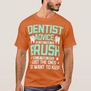 Funny dentist advice T-Shirt