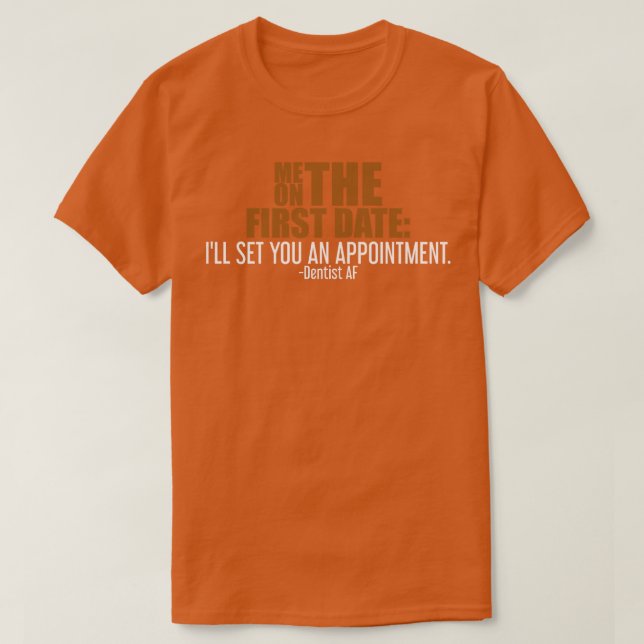 Funny Dentist Dating T-Shirt (Design Front)