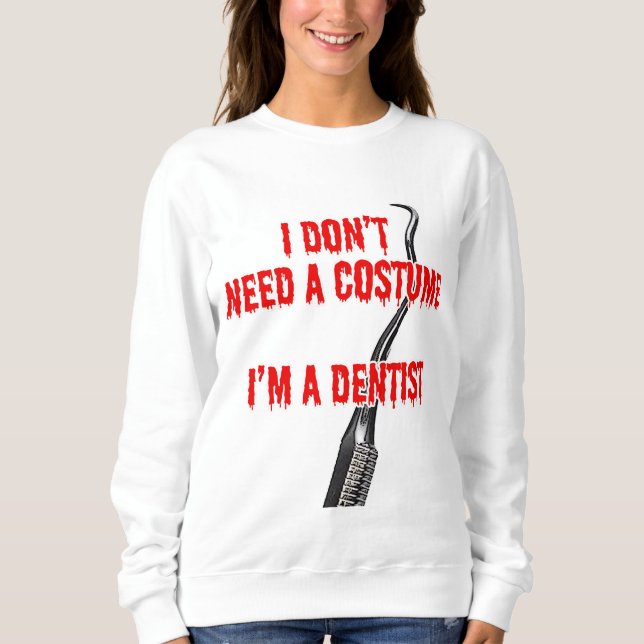 Funny Dentist Halloween Non-Costume Sweatshirt (Front)