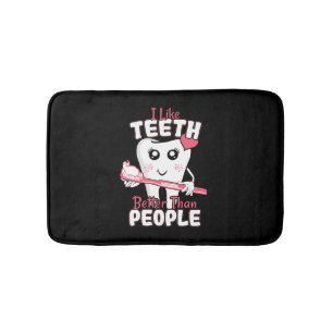 Funny Dentist - Like Teeth Better than People Bath Mat