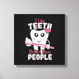 Funny Dentist - Like Teeth Better than People Canvas Print