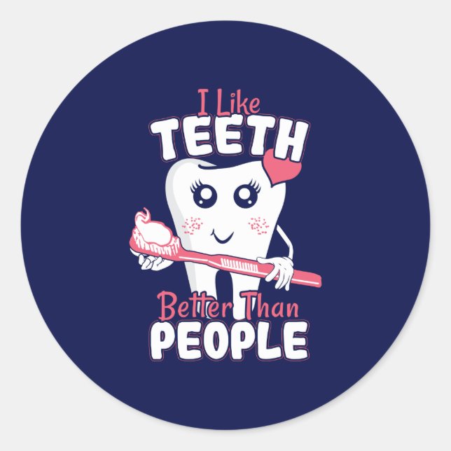 Funny Dentist - Like Teeth Better than People Classic Round Sticker (Front)