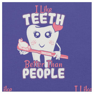 Funny Dentist - Like Teeth Better than People Fabric