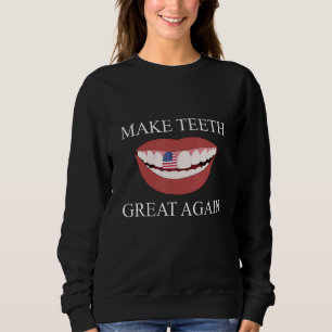 Funny Dentist Make Teeth Great Again Dental Assist Sweatshirt