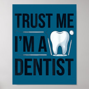 Funny dentist quote trust me im a dentist humour poster