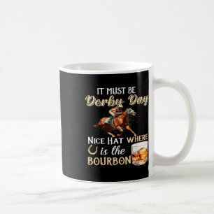 Funny Derby Day Nice Hat Bourbon Where Horse Racin Coffee Mug