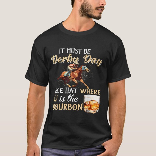 Funny Derby Day Nice Hat Bourbon Where Horse Racin T-Shirt (Front)