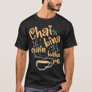 Funny Desi Chai Bina Chain Kaha Re Indian Tea  T-Shirt