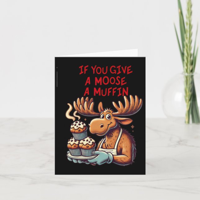 Funny Design If You Give A Moose A Muffin For Men  Card (Front)