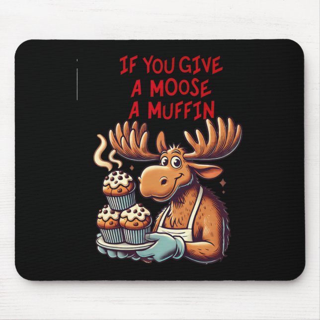Funny Design If You Give A Moose A Muffin For Men  Mouse Mat (Front)