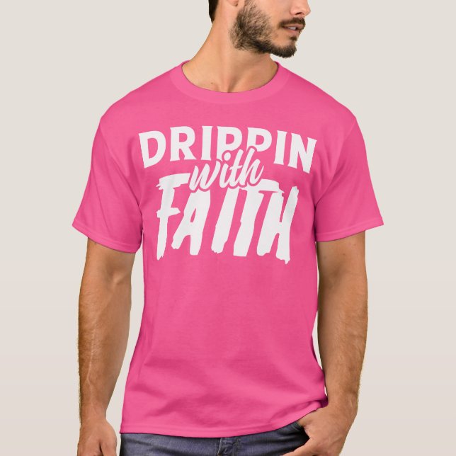 funny design quote faith with drippin friends T-Shirt (Front)