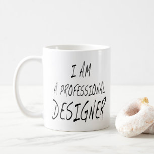 Funny Designer Quote I Am A Professional Designer Coffee Mug
