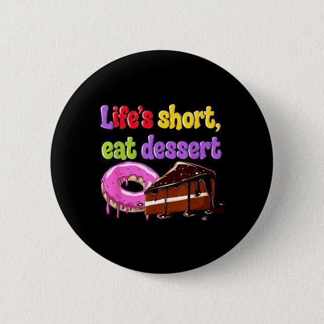 Funny Dessert Statement Because Lifes Short 6 Cm Round Badge (Front)