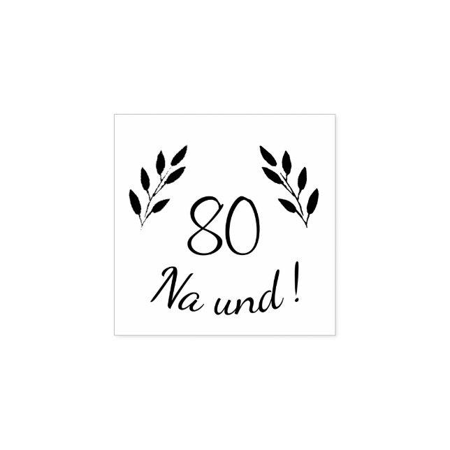 Funny Deutch German 80 Na und 80th Birthday Rubber Stamp (Imprint)