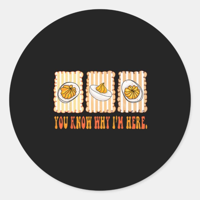 Funny Deviled Eggs You Know Why I’m Here Foodie Th Classic Round Sticker (Front)