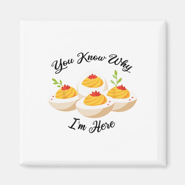 Funny Deviled Eggs You Know Why I'm Here Tee  Magnet (Front)