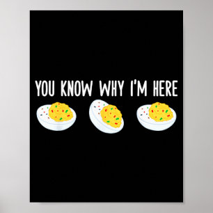 Funny Deviled Eggs You Know Why I'm Here Tee Uni-a Poster