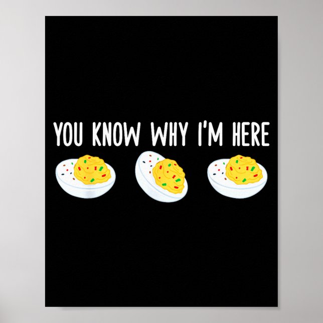 Funny Deviled Eggs You Know Why I'm Here Tee Uni-a Poster (Front)