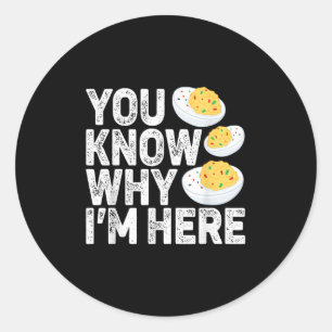 Funny Deviled Eggs You Know Why Im Here Tee - Uni Classic Round Sticker