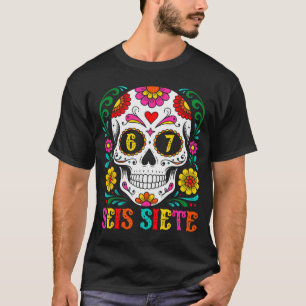 Funny Dia De Los Muertos Sugar Skull Seis Siete 67 T-Shirt