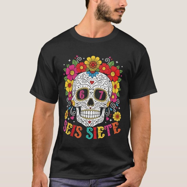 Funny Dia De Los Muertos Sugar Skull SEIS Siete 67 T-Shirt (Front)
