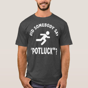 Funny DID SOMEBODY SAY POTLUCK Foodie T-Shirt