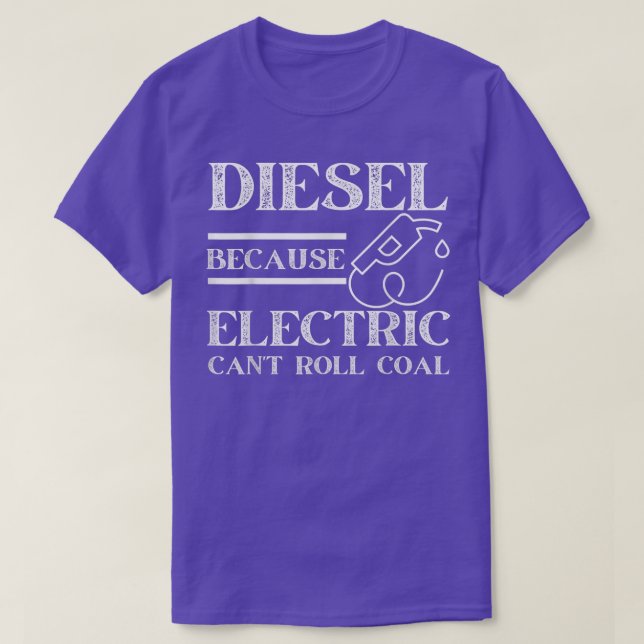 Funny Diesel Because Electric Can't Roll Coal Truc T-Shirt (Design Front)