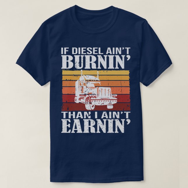 Funny Diesel Trucker Big Rig Semi-Trailer Truck Dr T-Shirt (Design Front)