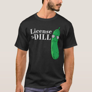 Funny Dill Pickle T Shirt Pun License To Dill (Dar