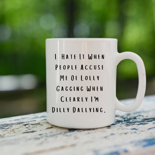 Funny Dilly Dally Sarcasm Coffee Mug (Creator Uploaded)
