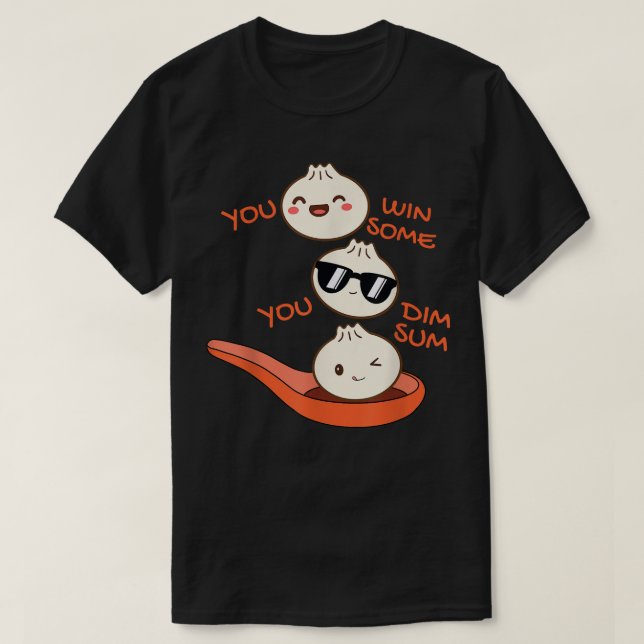 Funny Dim Sum You Win Some You Dim Sum Dumpling Lo T-Shirt (Design Front)