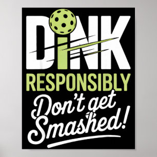 Funny dink responsibly don't get smashed picklebal poster