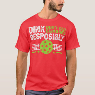funny Dink Responsibly Dont Get Smashed Pickleball T-Shirt