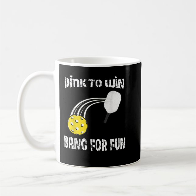 Funny Dink to Win Bang For Fun Pickleball 404 Coffee Mug (Left)