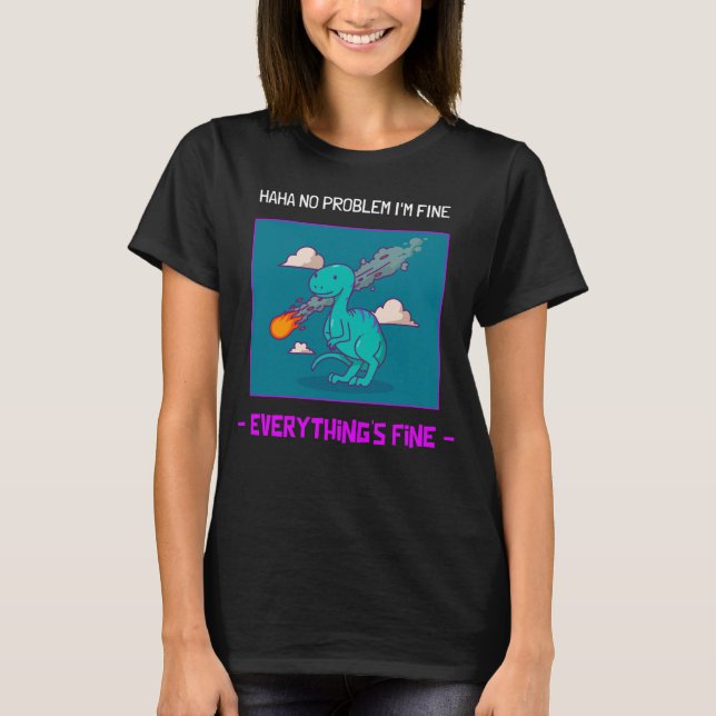 Funny Dinosaur Asteroid Everything's Fine T-Shirt (Front)