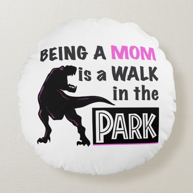 Funny Dinosaur Being A Mum is a Walk in the Park Round Cushion (Front)
