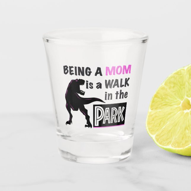 Funny Dinosaur Being A Mum is a Walk in the Park Shot Glass (Front)