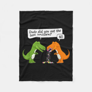 Funny Dinosaur Dude Did You Eat The Last Unicorn T Fleece Blanket