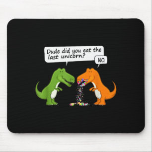 Funny Dinosaur Dude Did You Eat The Last Unicorn T Mouse Mat