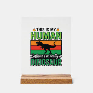 Funny Dinosaur Human Costume Halloween Acrylic Sign