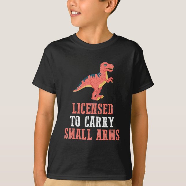 Funny Dinosaur - Licensed To Carry Small Arms T-Shirt (Front)